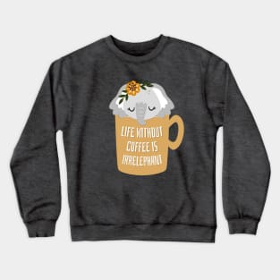 Cute Life Without Coffee is Irrelephant Pun Graphic Crewneck Sweatshirt